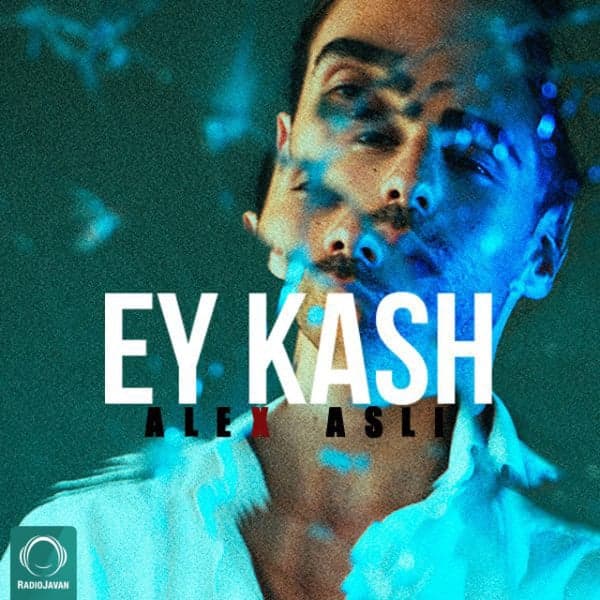 Ey Kash · Alex Asli