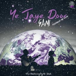 Ye Jaye Door · Sami