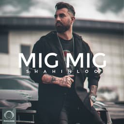 Mig Mig · Shahin Loo