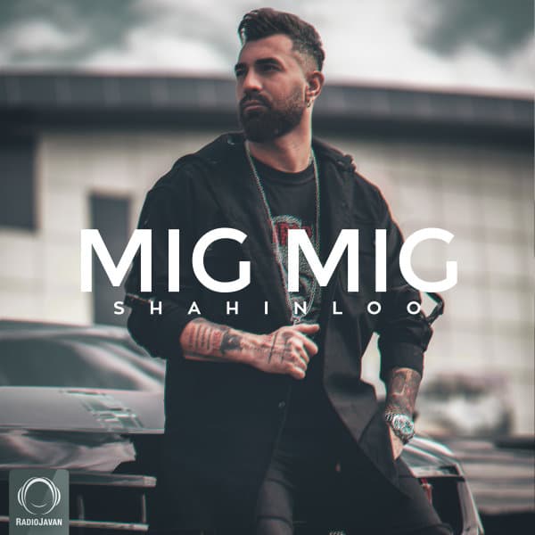 Mig Mig · Shahin Loo