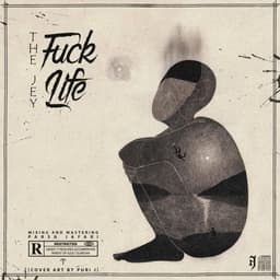 Fuck life · The Jey