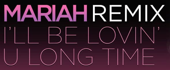 Mariah Carey I'LL BE LOVIN' U REMIX CONTEST Mariah Carey I'LL BE LOVIN' U REMIX CONTEST