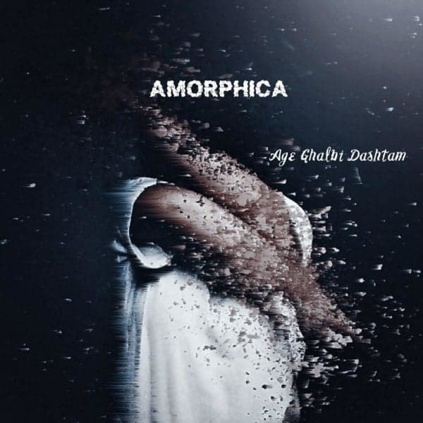 Age Ghalbi Dashtam · Amorphica
