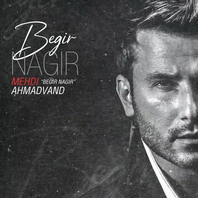 Begir Nagir · Mehdi Ahmadvand